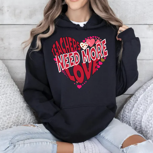 Teachers Need Love/T Shirt/Sweat Shirt/Hoodie