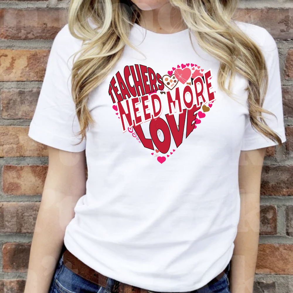 Teachers Need Love/T Shirt/Sweat Shirt/Hoodie