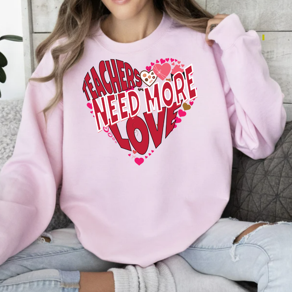 Teachers Need Love/T Shirt/Sweat Shirt/Hoodie