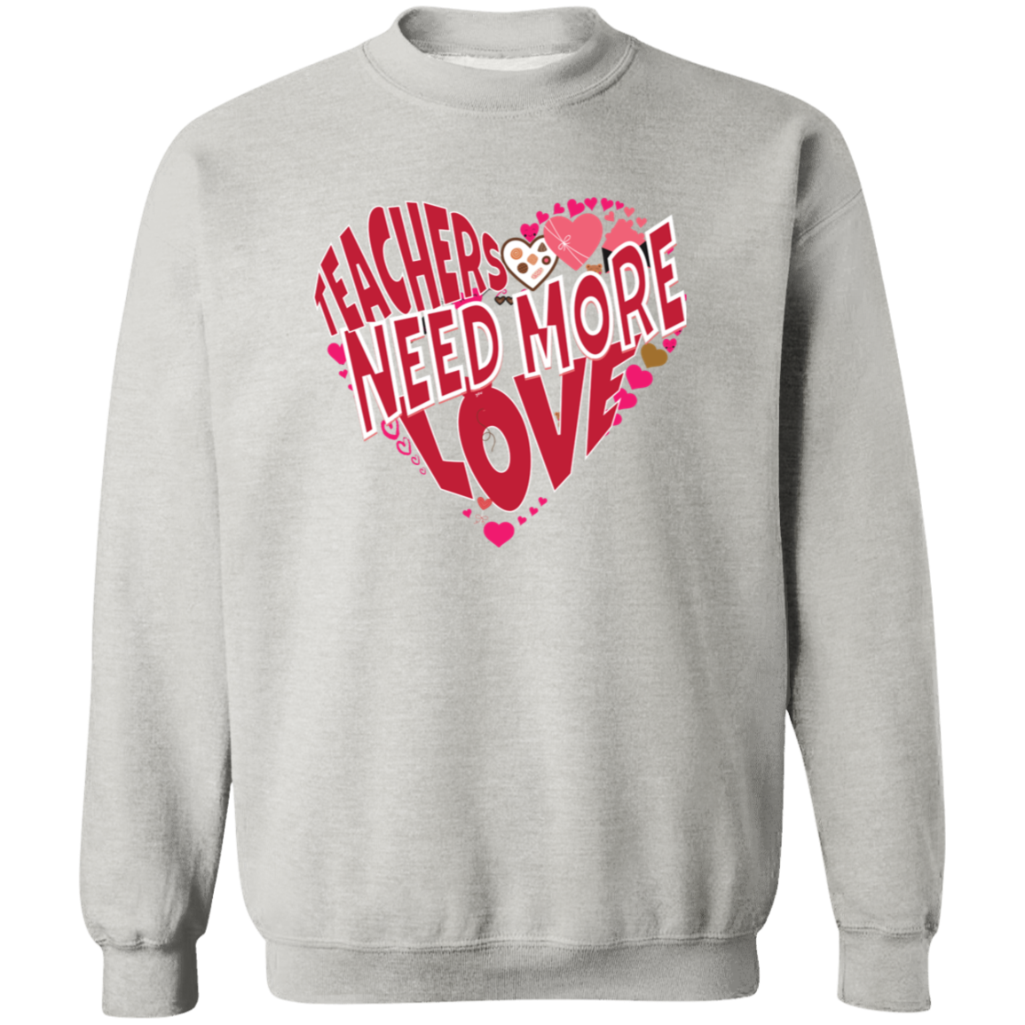 Teachers Need Love/T Shirt/Sweat Shirt/Hoodie