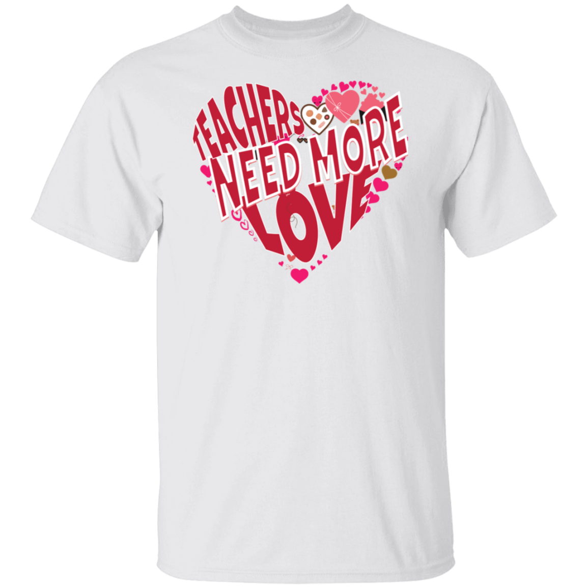 Teachers Need Love/T Shirt/Sweat Shirt/Hoodie