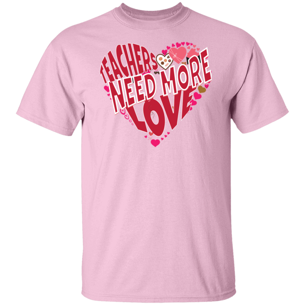 Teachers Need Love/T Shirt/Sweat Shirt/Hoodie